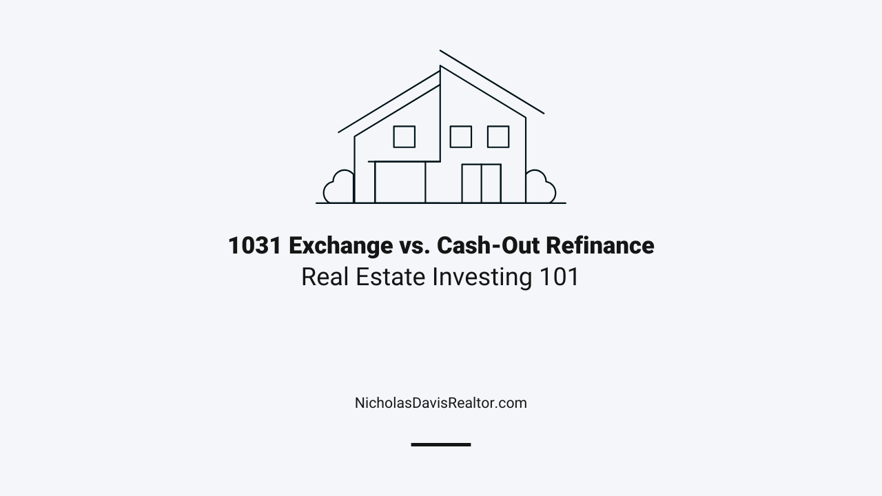 1031 Exchange vs. Cash-Out Refinance: Which Strategy Works for You?